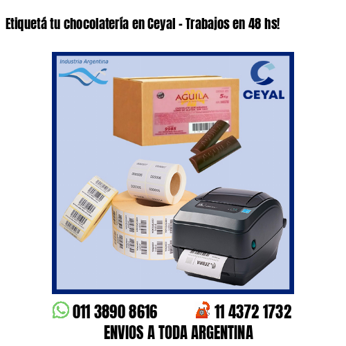 Etiquetá tu chocolatería en Ceyal – Trabajos en 48 hs!