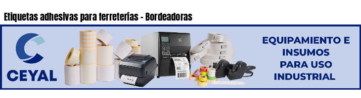 Etiquetas adhesivas para ferreterías - Bordeadoras