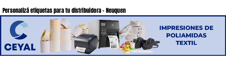 Personalizá etiquetas para tu distribuidora - Neuquen