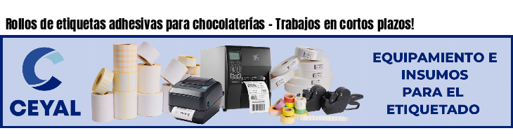 Rollos de etiquetas adhesivas para chocolaterías - Trabajos en cortos plazos!