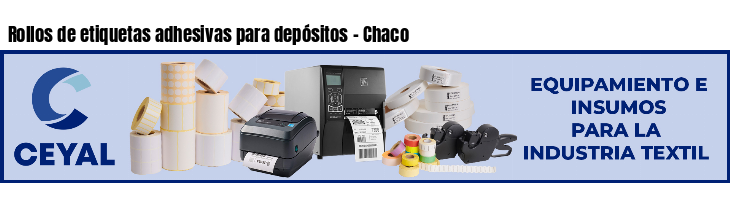 Rollos de etiquetas adhesivas para depósitos - Chaco