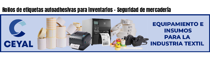 Rollos de etiquetas autoadhesivas para inventarios - Seguridad de mercadería