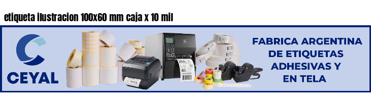 etiqueta ilustracion 100x60 mm caja x 10 mil