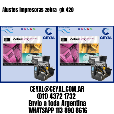 Ajustes impresoras zebra  gk 420