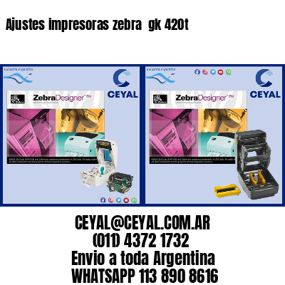 Ajustes impresoras zebra gk 420t