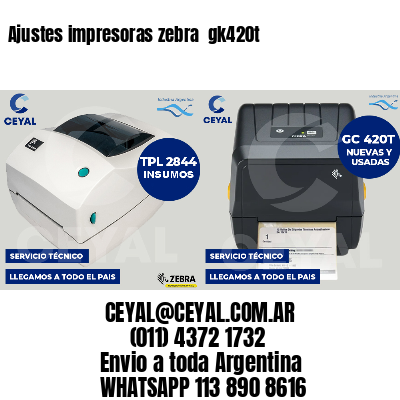 Ajustes impresoras zebra  gk420t