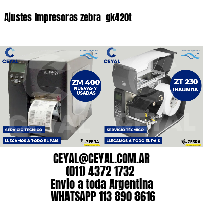 Ajustes impresoras zebra  gk420t