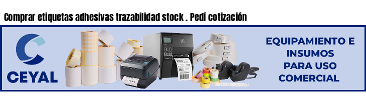 Comprar etiquetas adhesivas trazabilidad stock . Pedí cotización