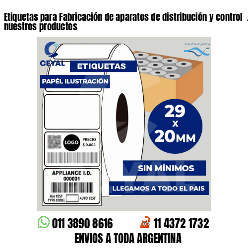 Etiquetas para Fabricación de aparatos de distribución y control  . Producimos nuestros productos