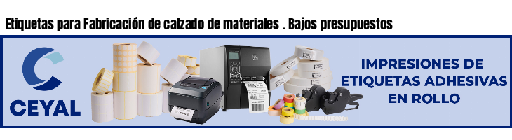 Etiquetas para Fabricación de calzado de materiales . Bajos presupuestos