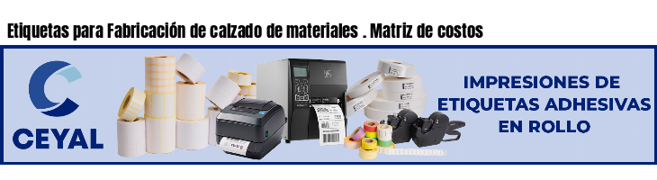 Etiquetas para Fabricación de calzado de materiales . Matriz de costos