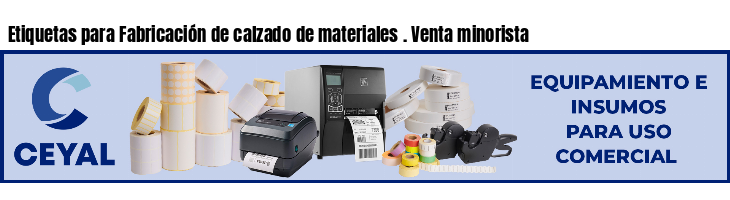 Etiquetas para Fabricación de calzado de materiales . Venta minorista