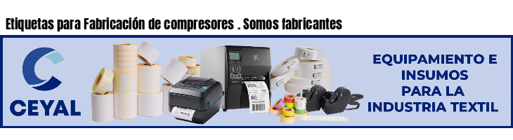 Etiquetas para Fabricación de compresores . Somos fabricantes
