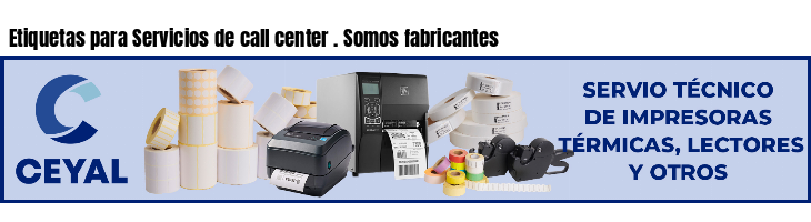 Etiquetas para Servicios de call center . Somos fabricantes