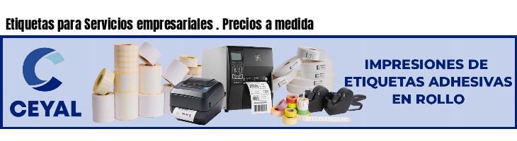 Etiquetas para Servicios empresariales . Precios a medida
