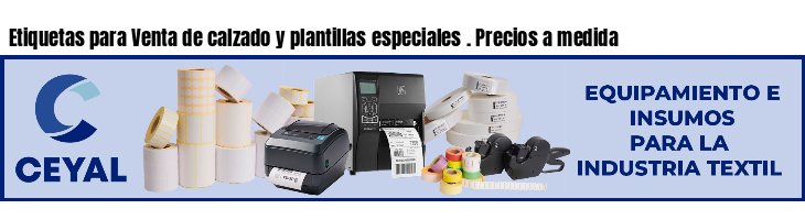 Etiquetas para Venta de calzado y plantillas especiales . Precios a medida