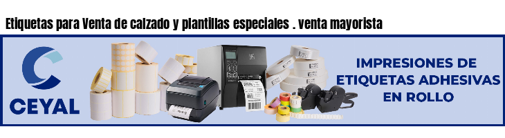 Etiquetas para Venta de calzado y plantillas especiales . venta mayorista