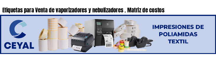 Etiquetas para Venta de vaporizadores y nebulizadores . Matriz de costos