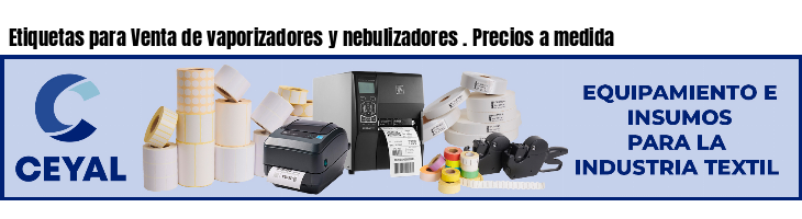 Etiquetas para Venta de vaporizadores y nebulizadores . Precios a medida