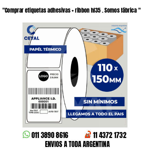 “Comprar etiquetas adhesivas   ribbon hl35 . Somos fábrica	“