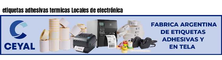 etiquetas adhesivas termicas Locales de electrónica