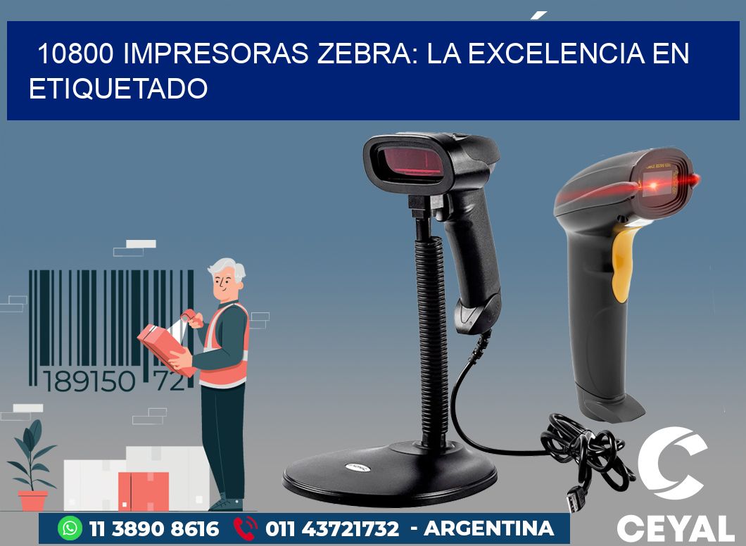 10800 IMPRESORAS ZEBRA: LA EXCELENCIA EN ETIQUETADO