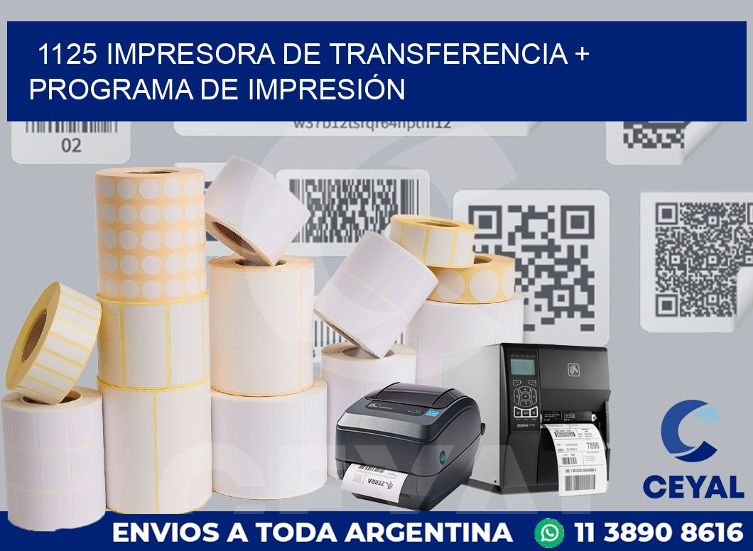 1125 IMPRESORA DE TRANSFERENCIA + PROGRAMA DE IMPRESIÓN