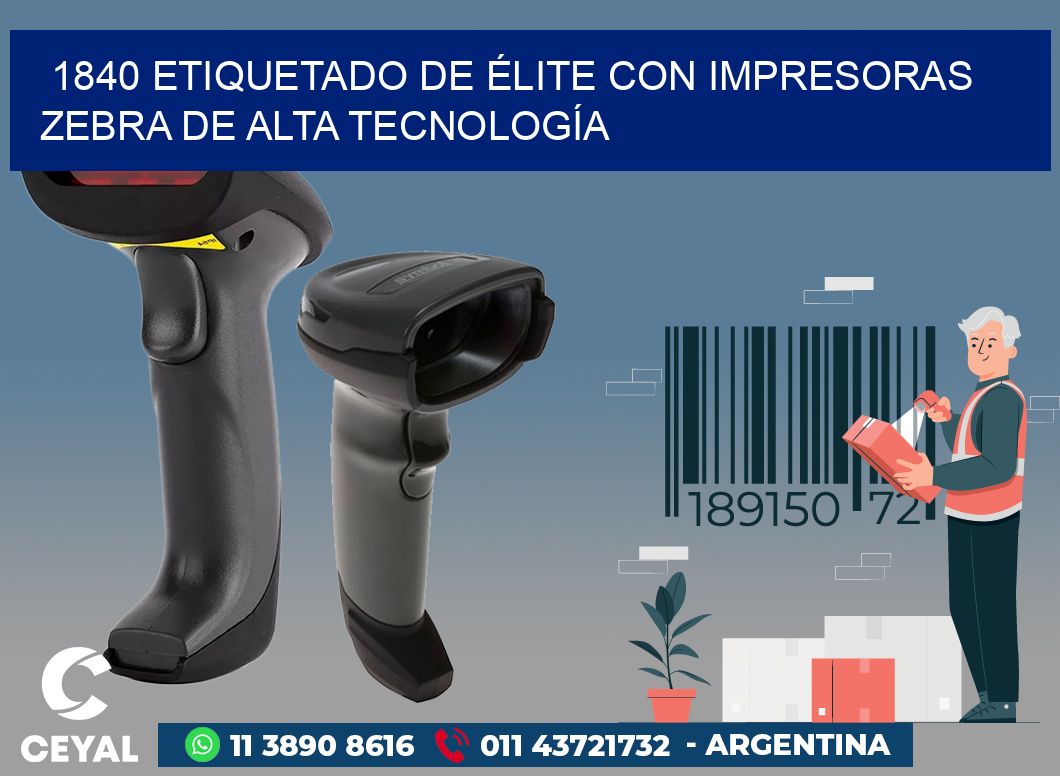 1840 ETIQUETADO DE ÉLITE CON IMPRESORAS ZEBRA DE ALTA TECNOLOGÍA