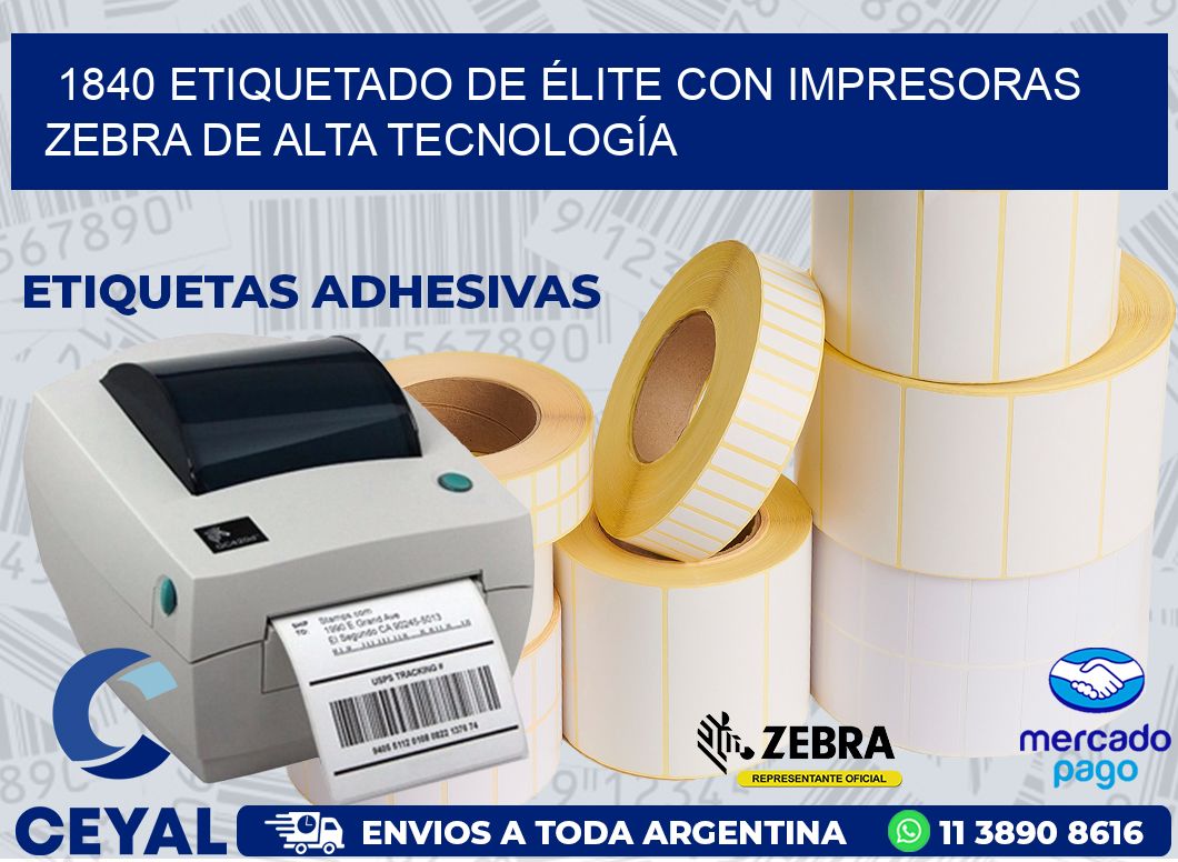 1840 ETIQUETADO DE ÉLITE CON IMPRESORAS ZEBRA DE ALTA TECNOLOGÍA
