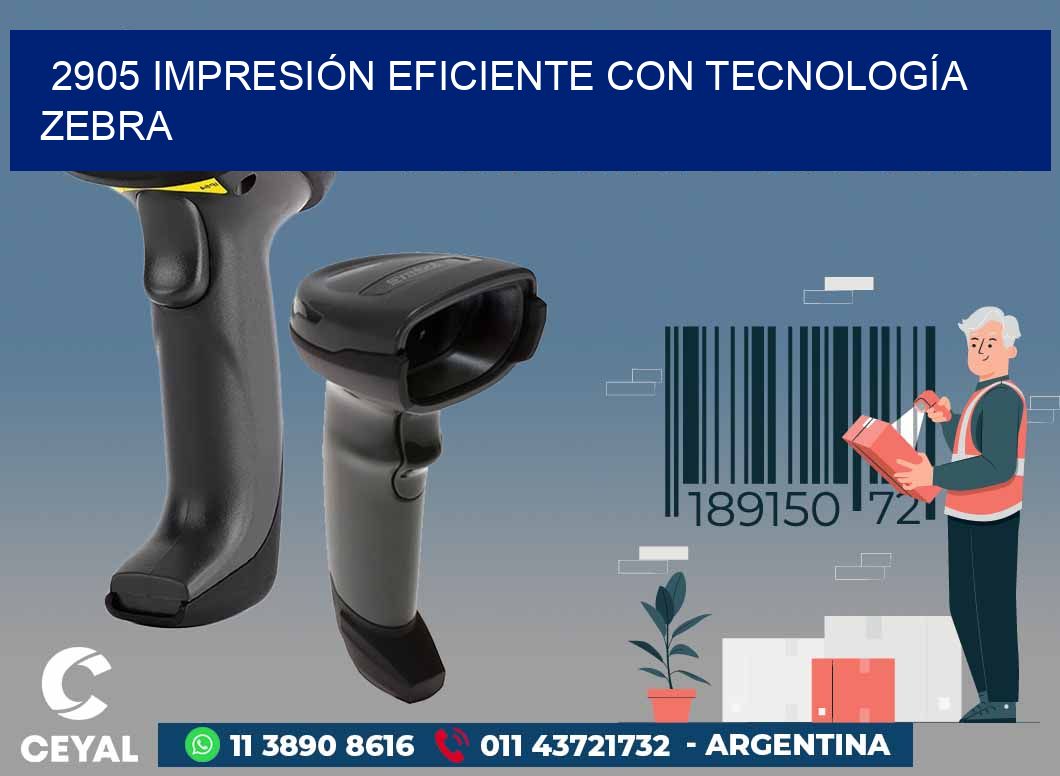 2905 IMPRESIÓN EFICIENTE CON TECNOLOGÍA ZEBRA