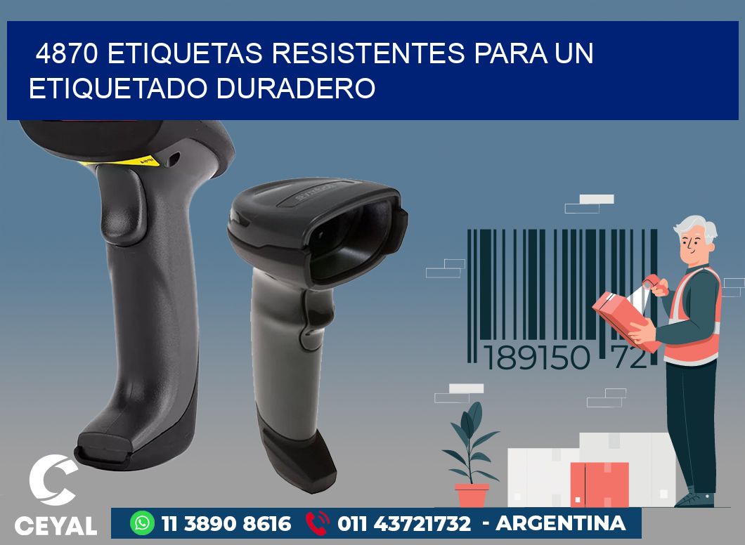4870 ETIQUETAS RESISTENTES PARA UN ETIQUETADO DURADERO