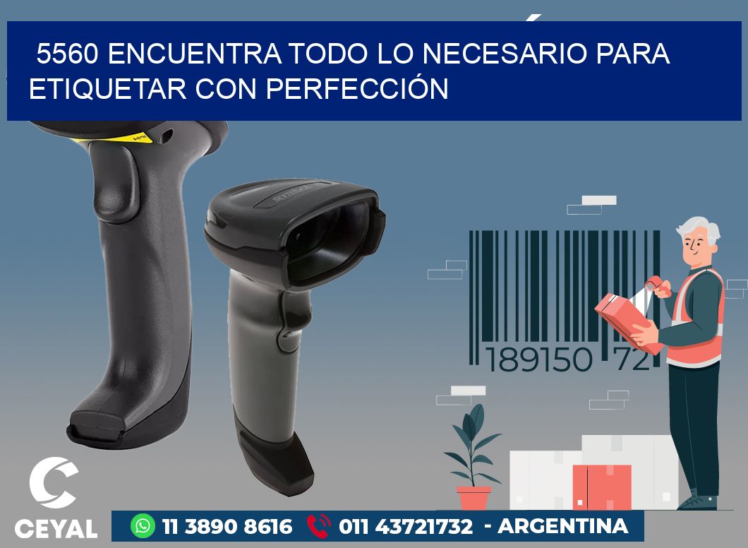 5560 ENCUENTRA TODO LO NECESARIO PARA ETIQUETAR CON PERFECCIÓN