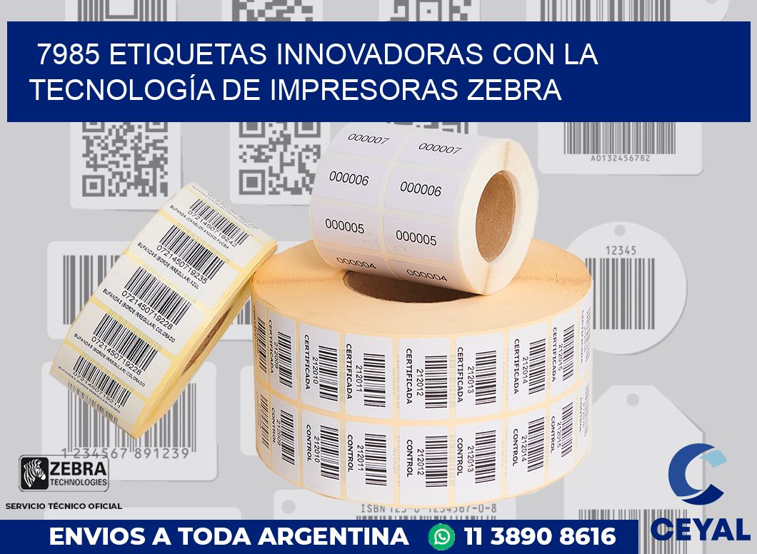 7985 ETIQUETAS INNOVADORAS CON LA TECNOLOGÍA DE IMPRESORAS ZEBRA