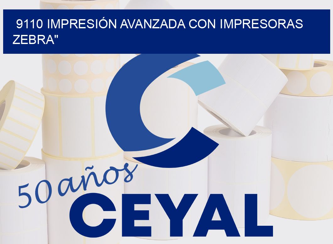 9110 IMPRESIÓN AVANZADA CON IMPRESORAS ZEBRA
