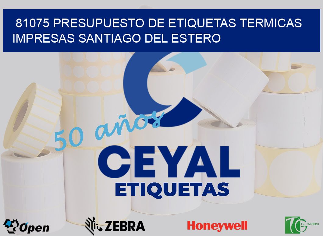 81075 PRESUPUESTO DE ETIQUETAS TERMICAS IMPRESAS SANTIAGO DEL ESTERO