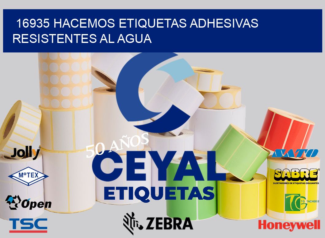 16935 HACEMOS ETIQUETAS ADHESIVAS RESISTENTES AL AGUA