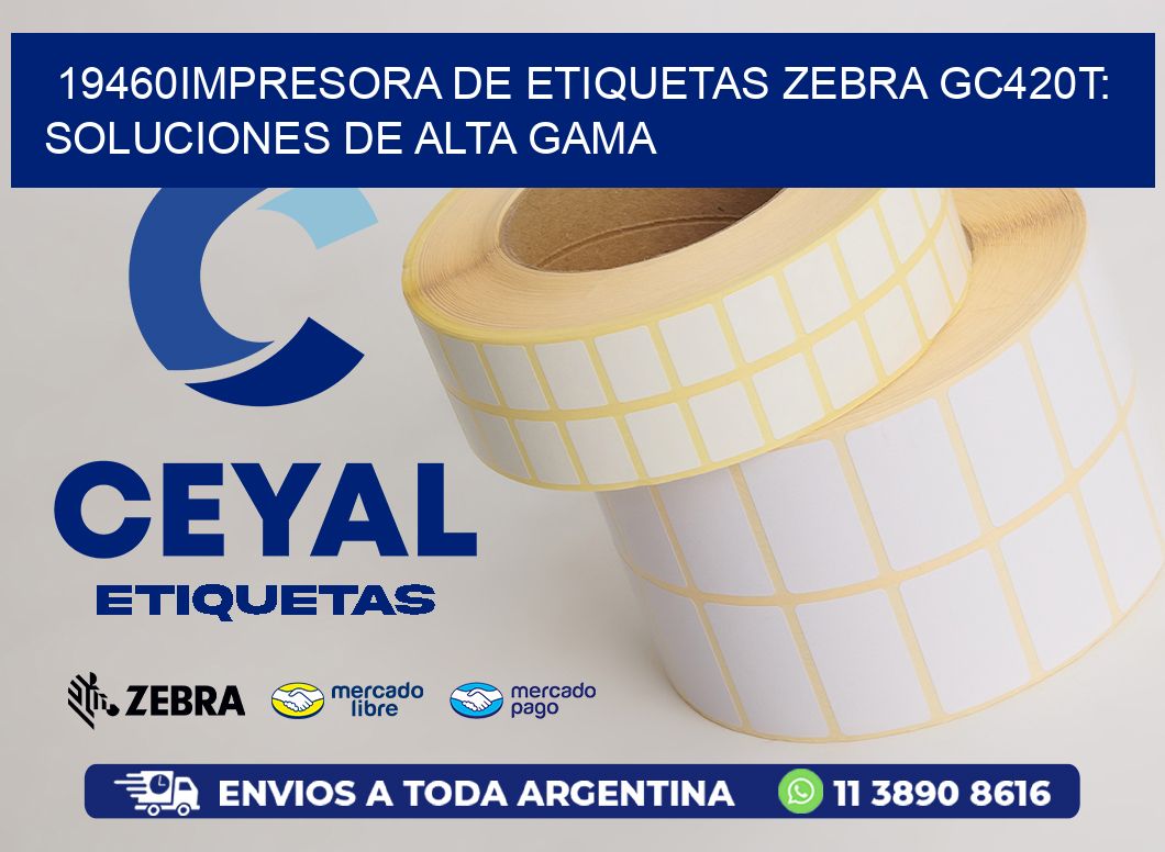 19460Impresora de Etiquetas Zebra GC420T: Soluciones de Alta Gama
