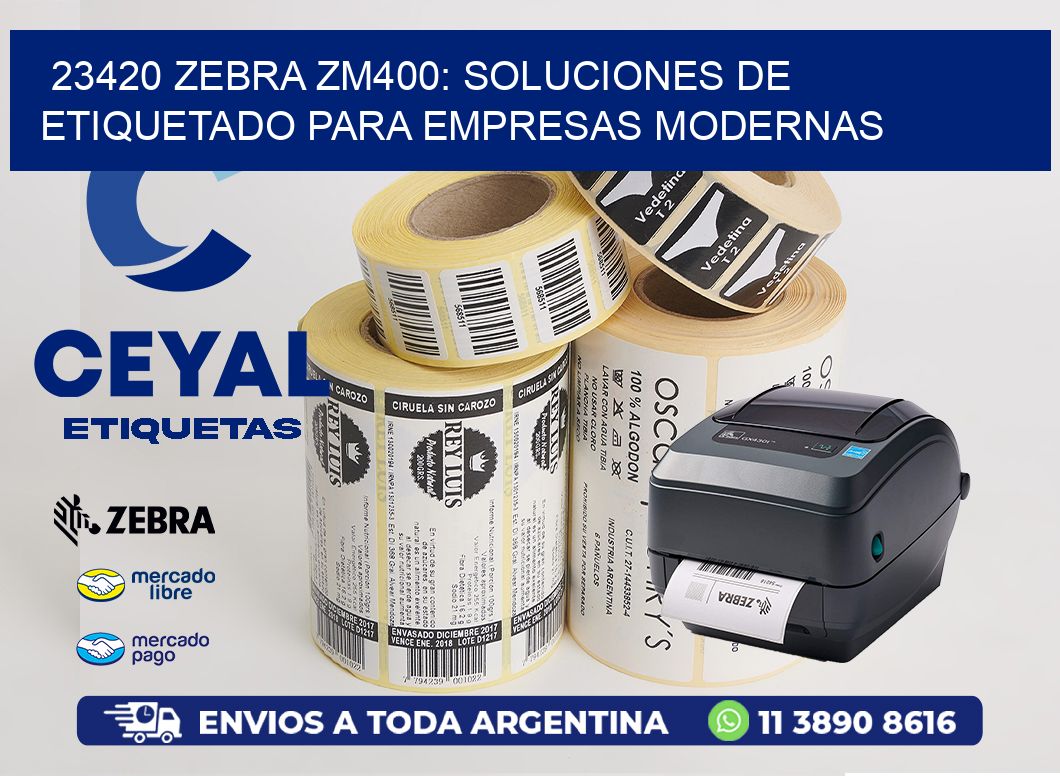 23420 Zebra ZM400: Soluciones de Etiquetado para Empresas Modernas