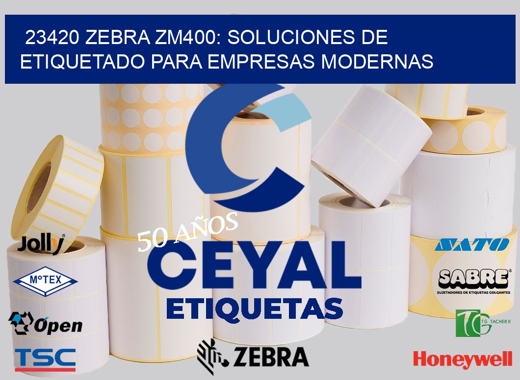 23420 Zebra ZM400: Soluciones de Etiquetado para Empresas Modernas