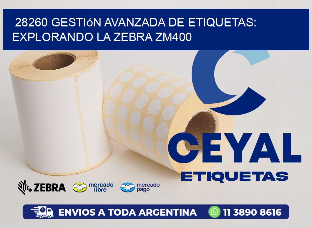 28260 Gestión Avanzada de Etiquetas: Explorando la Zebra ZM400