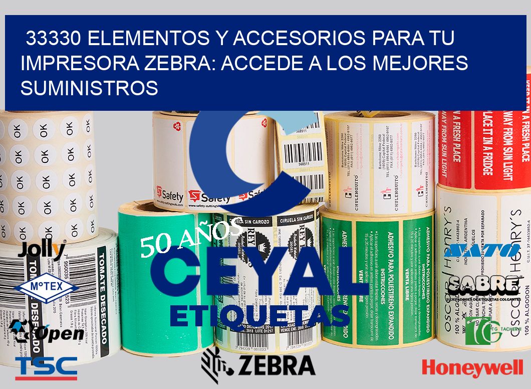 33330 ELEMENTOS Y ACCESORIOS PARA TU IMPRESORA ZEBRA: ACCEDE A LOS MEJORES SUMINISTROS