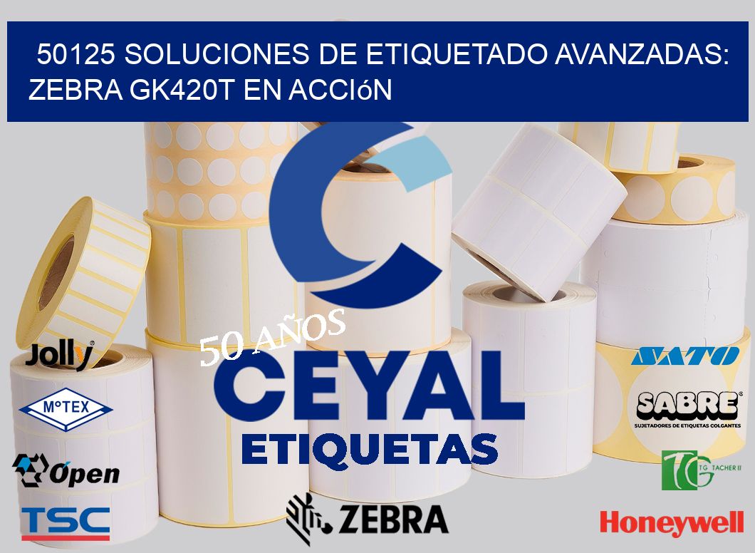 50125 Soluciones de Etiquetado Avanzadas: Zebra GK420T en Acción