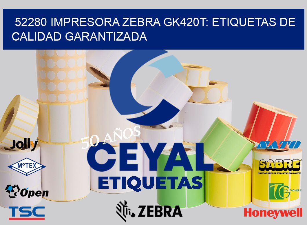 52280 Impresora Zebra GK420T: Etiquetas de Calidad Garantizada