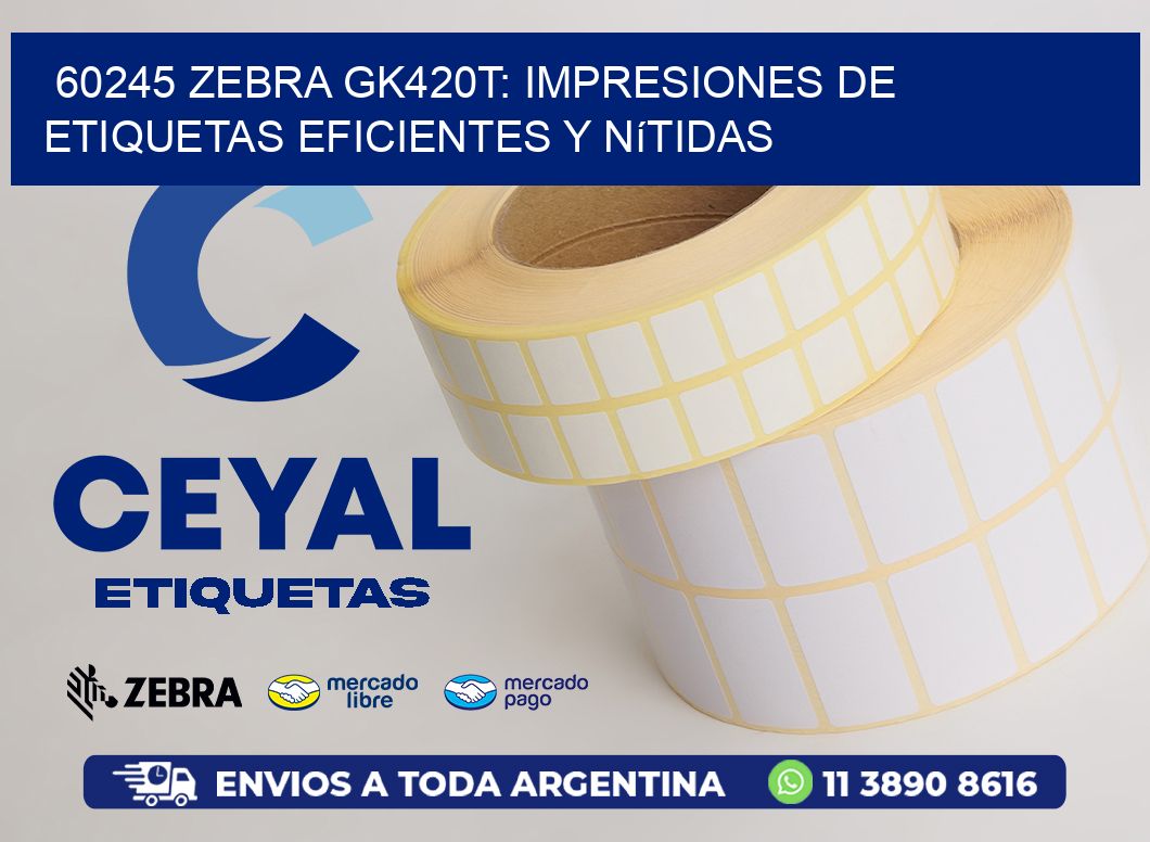 60245 Zebra GK420T: Impresiones de Etiquetas Eficientes y Nítidas