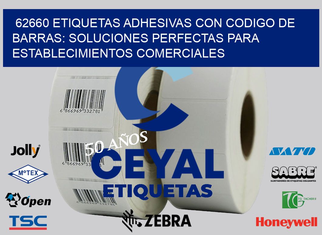 62660 ETIQUETAS ADHESIVAS CON CODIGO DE BARRAS: SOLUCIONES PERFECTAS PARA ESTABLECIMIENTOS COMERCIALES