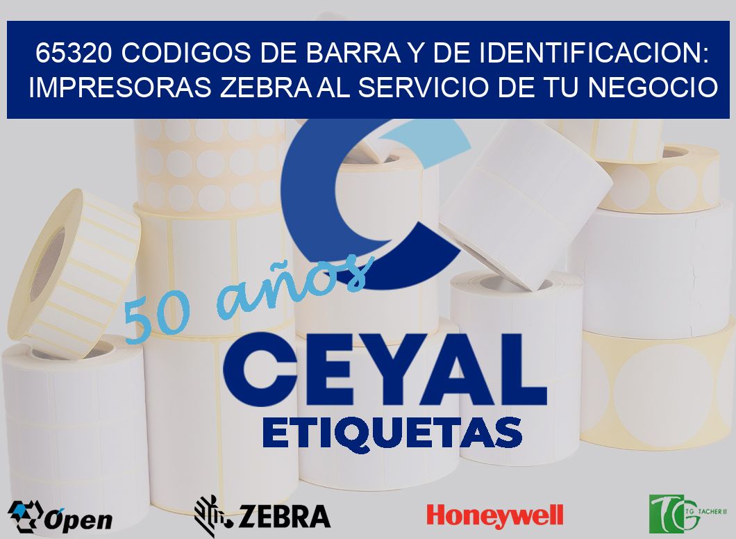 65320 CODIGOS DE BARRA Y DE IDENTIFICACION: IMPRESORAS ZEBRA AL SERVICIO DE TU NEGOCIO