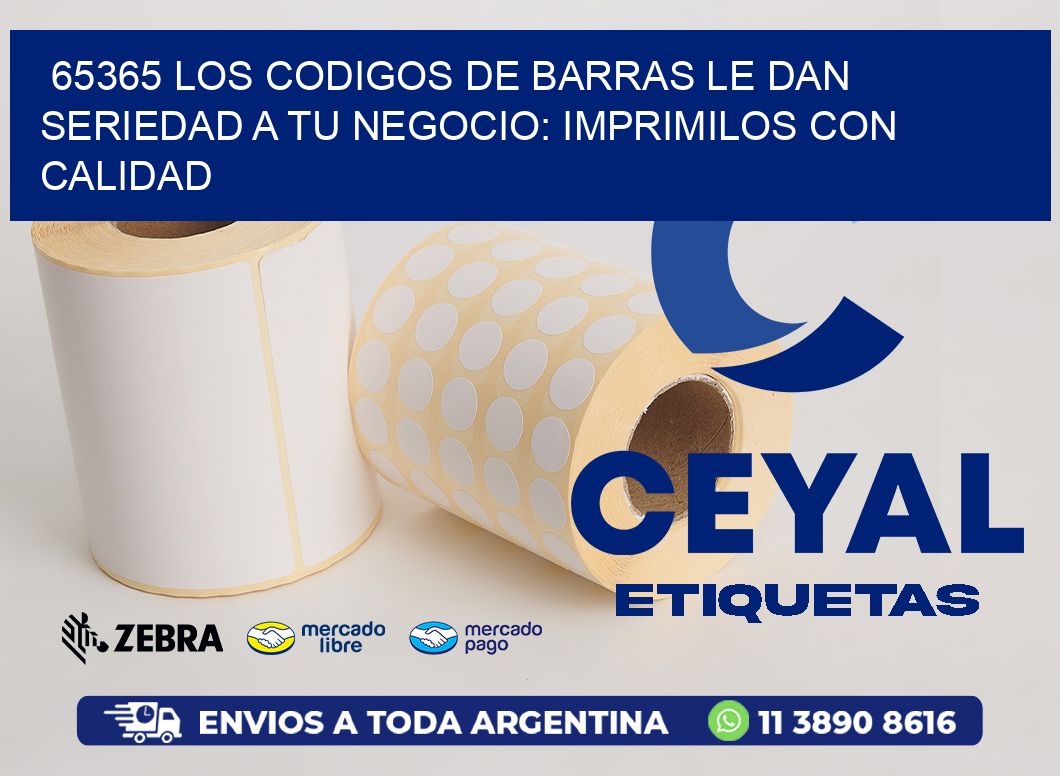 65365 LOS CODIGOS DE BARRAS LE DAN SERIEDAD A TU NEGOCIO: IMPRIMILOS CON CALIDAD