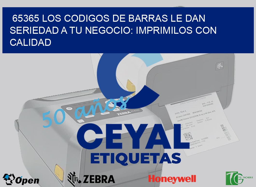 65365 LOS CODIGOS DE BARRAS LE DAN SERIEDAD A TU NEGOCIO: IMPRIMILOS CON CALIDAD