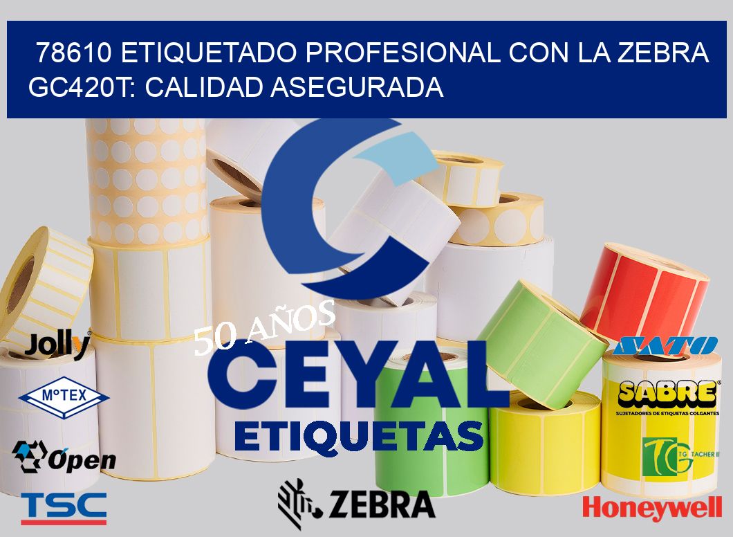78610 Etiquetado Profesional con la Zebra GC420T: Calidad Asegurada