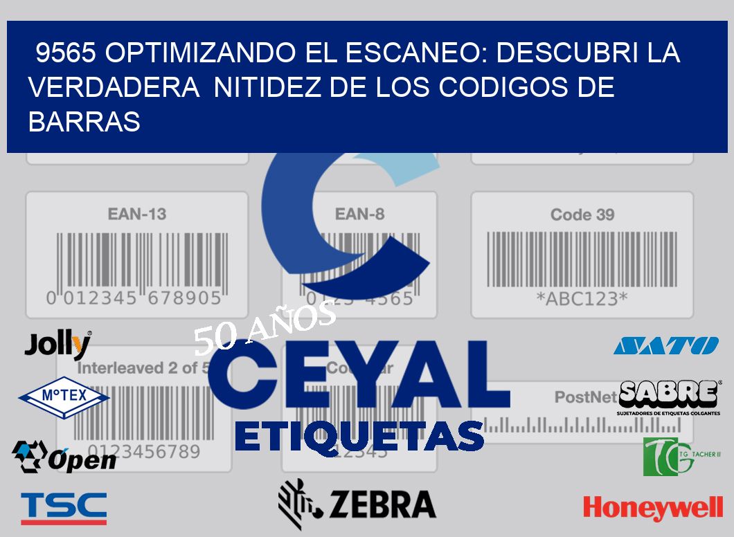 9565 OPTIMIZANDO EL ESCANEO: DESCUBRI LA VERDADERA  NITIDEZ DE LOS CODIGOS DE BARRAS